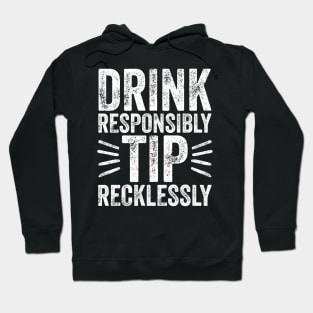 Drink responsibly tip recklessly Hoodie